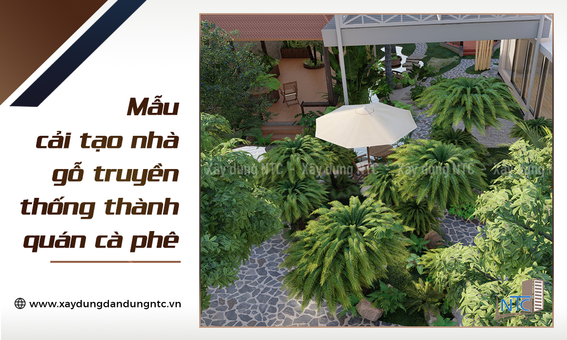 Mẫu cải tạo nhà gỗ truyền thống thành quán cà phê sân vườn.
