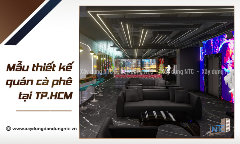 Mẫu thiết kế quán cà phê sang trọng tại TP.HCM.