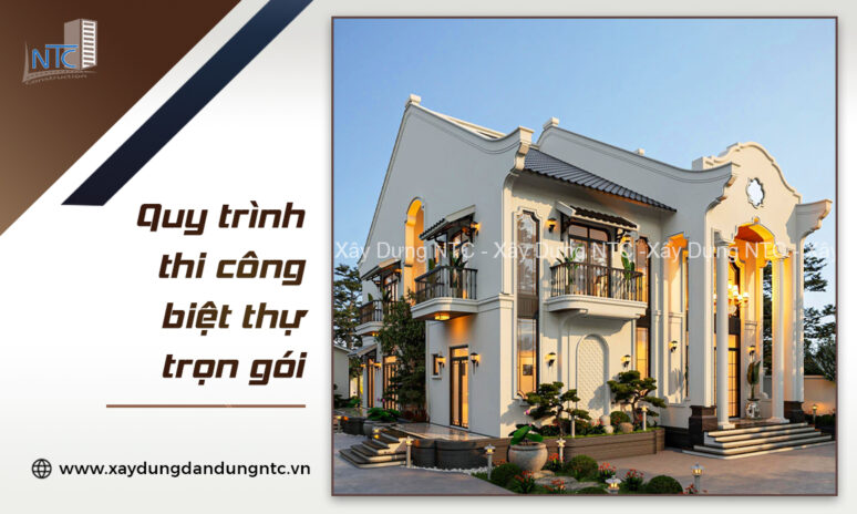 Quy trình thi công biệt thự trọn gói từ A – Z.