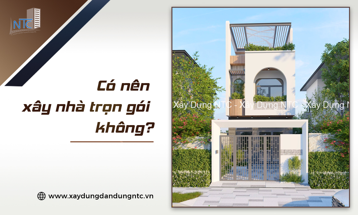 Có nên xây nhà trọn gói không? 1 co nen xay nha tron goi khong