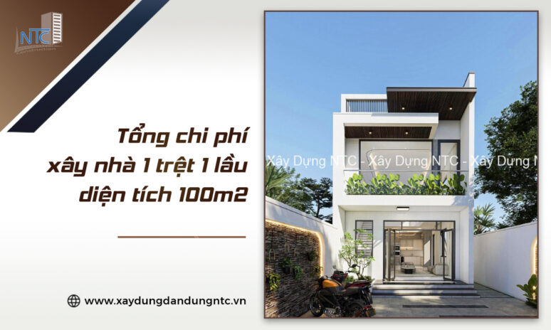 Tổng chi phí xây nhà 1 trệt 1 lầu 100m2.